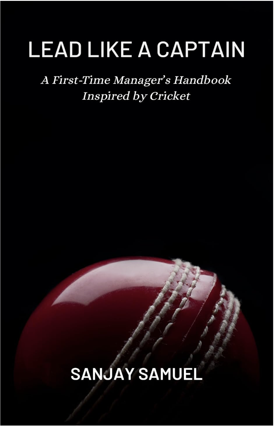 Cover of Lead Like a Captain by Sanjay Samuel, featuring a red cricket ball